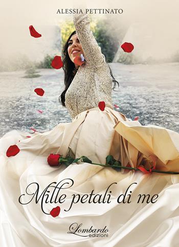 Mille petali di me. Nuova ediz. - Alessia Pettinato - Libro Lombardo Edizioni 2021 | Libraccio.it