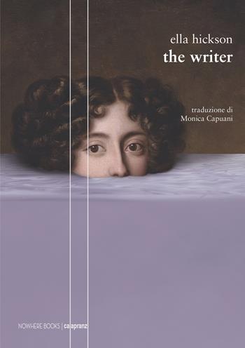 The writer - Ella Hickson - Libro Nowhere Books 2024, Calapranzi | Libraccio.it