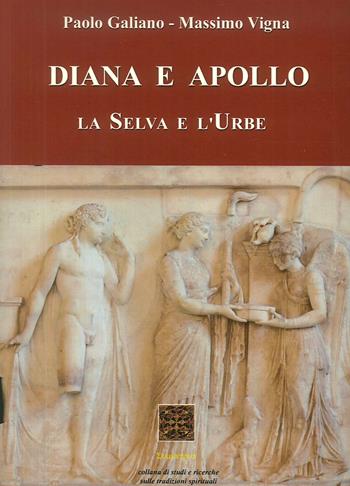 Diana e Apollo. La selva e l'urbe - Massimo Vigna, Paolo Galiano - Libro Simmetria Edizioni 2018 | Libraccio.it