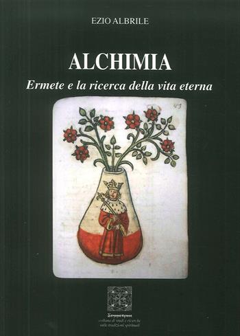 Alchimia. Ermete e la ricerca della vita eterna - Ezio Albrile - Libro Simmetria Edizioni 2018 | Libraccio.it