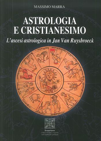 Astrologia e Cristianesimo. L'ascesi astrologica in Jan Van Ruysbroeck - Massimo Marra - Libro Simmetria Edizioni 2018 | Libraccio.it