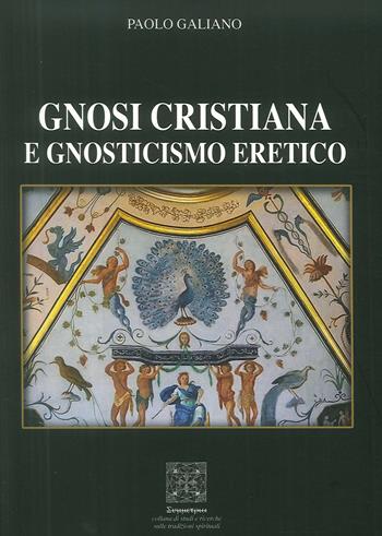 Gnosi Cristiana e Gnosticismo Eretico - Paolo Galiano - Libro Simmetria Edizioni 2016 | Libraccio.it