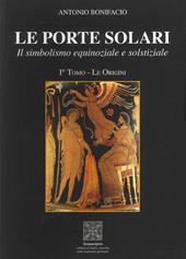 Le porte solari. Il simbolismo equinoziale e solstiziale. Vol. 1: origini, Le.