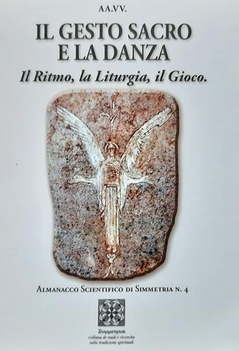 Il gesto sacro e la danza. Il ritmo, la liturgia, il gioco  - Libro Simmetria Edizioni 2019 | Libraccio.it