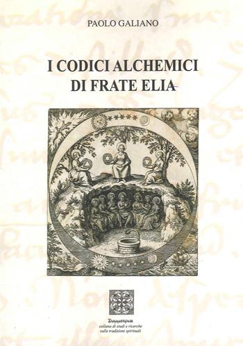 I codici alchemici di frate Elia - Paolo Galiano - Libro Simmetria Edizioni 2022 | Libraccio.it