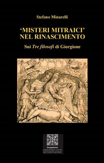 «Misteri mitraici» nel Rinascimento. Sui «Tre Filosofi» di Giorgione - Stefano Minarelli - Libro Simmetria Edizioni 2022, Collana di studi e ricerche sulle tradizioni spirituali | Libraccio.it