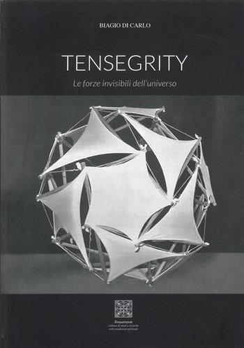Tensegrity. Le forze invisibili dell'universo. Ediz. illustrata - Biagio Di Carlo - Libro Simmetria Edizioni 2023, Scienza sacra | Libraccio.it
