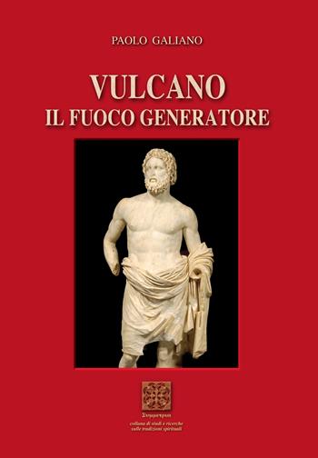 Vulcano. Il fuoco generatore - Paolo Galiano - Libro Simmetria Edizioni 2024 | Libraccio.it