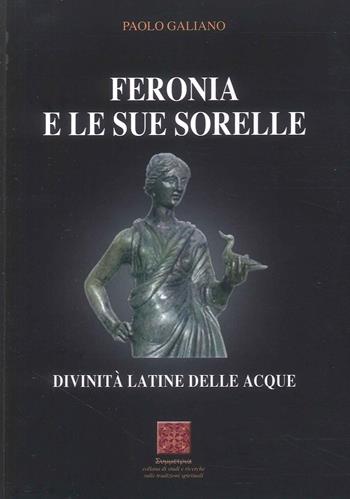 Feronia e le sue sorelle divinità latine delle acque - Paolo Galiano - Libro Simmetria Edizioni 2025, Collana di studi e ricerche sulle tradizioni spirituali | Libraccio.it