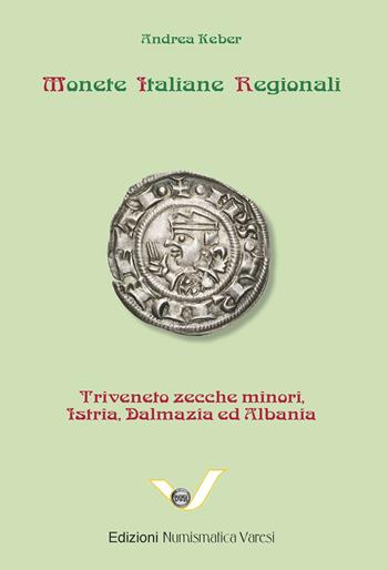 Monete italiane regionali. Triveneto zecche minori, Istria, Dalmazia e Albania - Andrea Keber - Libro Varesi 2019 | Libraccio.it
