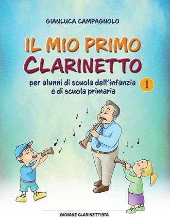 Il mio primo clarinetto. Per alunni di scuola dell'infanzia e di scuola primaria - Gianluca Campagnolo - Libro Direct Publishing 2019 | Libraccio.it