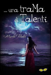 Una trama di talenti - Marta Telatin - Libro Rapsodia 2014 | Libraccio.it