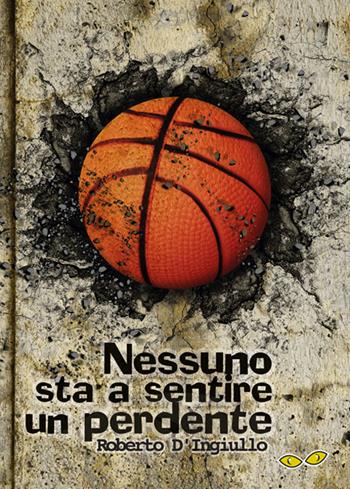 Nessuno sta a sentire un perdente - Roberto D'Ingiullo - Libro Rapsodia 2015 | Libraccio.it