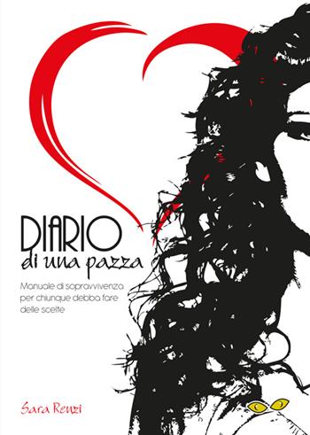 Diario di una pazza. Manuale di sopravvivenza per chiunque debba fare delle scelte - Sara Renzi - Libro Rapsodia 2015 | Libraccio.it