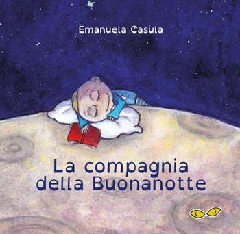 La compagnia della Buonanotte - Emanuela Casula - Libro Rapsodia 2016 | Libraccio.it
