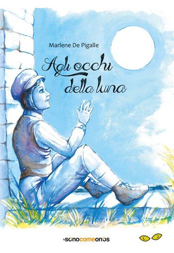 Agli occhi della luna - Marlene De Pigalle - Libro Rapsodia 2016, iosonocomesono | Libraccio.it