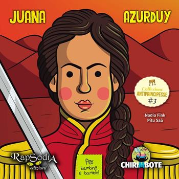 Juana Azurduy - Nadia Fink - Libro Rapsodia 2016, Collezione antiprincipesse | Libraccio.it