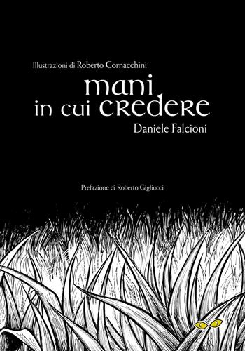 Mani in cui credere - Daniele Falcioni - Libro Rapsodia 2016 | Libraccio.it