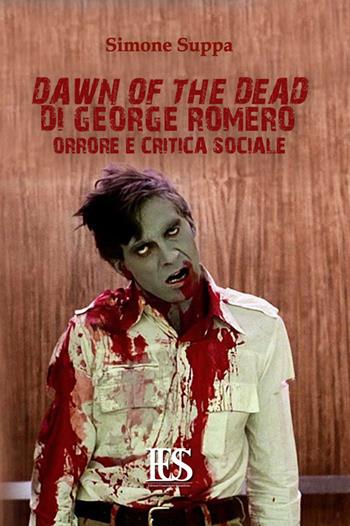 Dawn of the dead di George Romero. Orrore e critica sociale - Simone Suppa - Libro Eus - Ediz. Umanistiche Sc. 2016, Spaghetti horror | Libraccio.it