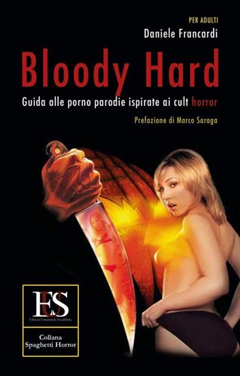 Bloody hard. Guida alle porno parodie ispirate ai cult horror - Daniele Francardi - Libro Eus - Ediz. Umanistiche Sc. 2017, Spaghetti horror | Libraccio.it