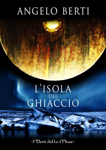 L' isola del ghiaccio - Angelo Berti - Libro I Doni Delle Muse 2015 | Libraccio.it