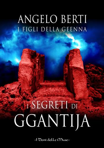 I segreti di Ggantija - Angelo Berti - Libro I Doni Delle Muse 2016 | Libraccio.it