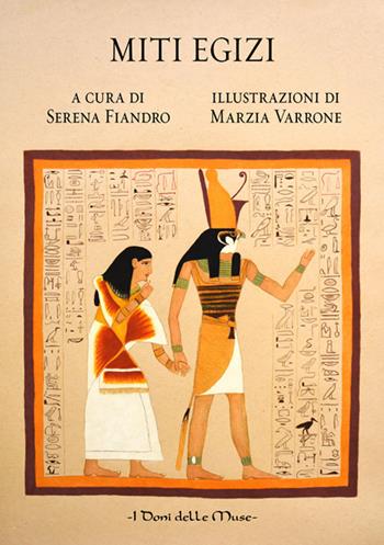 Miti egizi. Ediz. illustrata  - Libro I Doni Delle Muse 2018 | Libraccio.it