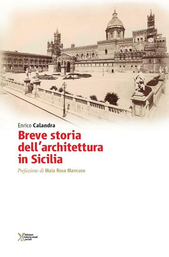 Breve storia dell'architettura in Sicilia - Enrico Calandra - Libro Ediz. Storia e Studi Sociali 2016 | Libraccio.it
