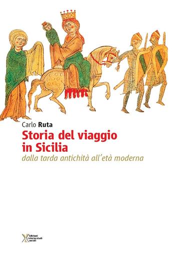 Storia del viaggio in Sicilia. Dalla tarda antichità all'età moderna - Carlo Ruta - Libro Ediz. Storia e Studi Sociali 2016, Mediterraneo e storia | Libraccio.it