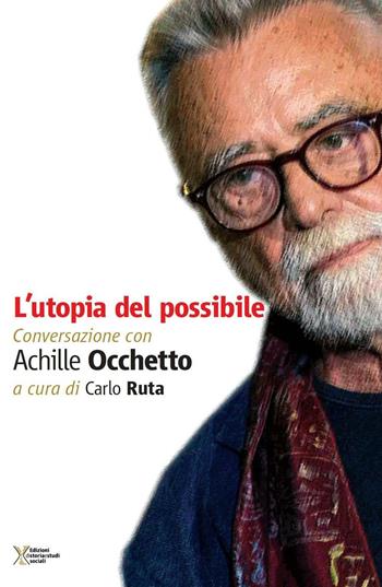 L' utopia del possibile. Conversazione con Achille Occhetto - Carlo Ruta - Libro Ediz. Storia e Studi Sociali 2016 | Libraccio.it
