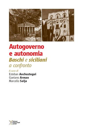 Autogoverno e autonomia. Baschi e siciliani a confronto - Esteban Anchustegui, Gaetano Armao, Marcello Saija - Libro Ediz. Storia e Studi Sociali 2016 | Libraccio.it