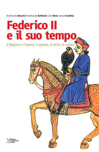 Federico II e il suo tempo. Il regnum e l'impero, il papato, le etnie, le culture  - Libro Ediz. Storia e Studi Sociali 2016 | Libraccio.it