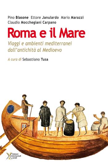 Roma e il mare. Viaggi e ambienti mediterranei dall'antichità al Medioevo - Pino Blasone, Ettore Janulardo, Mario Marazzi - Libro Ediz. Storia e Studi Sociali 2017 | Libraccio.it