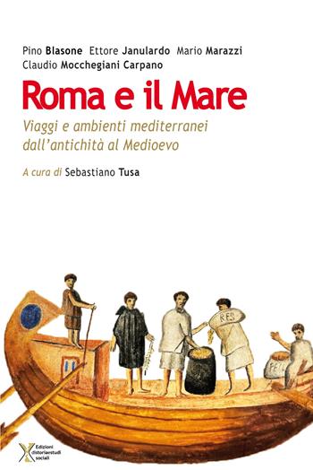 Roma e il mare. Viaggi e ambienti mediterranei dall'antichità al Medioevo - Pino Blasone, Ettore Janulardo, Mario Marazzi - Libro Ediz. Storia e Studi Sociali 2017 | Libraccio.it