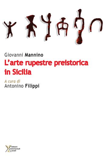 L' arte rupestre preistorica in Sicilia - Giovanni Mannino - Libro Ediz. Storia e Studi Sociali 2017 | Libraccio.it
