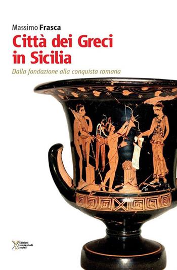 Città dei Greci in Sicilia. Dalla fondazione alla conquista romana - Massimo Frasca - Libro Ediz. Storia e Studi Sociali 2017 | Libraccio.it