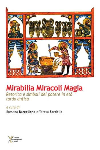 Mirabilia miracoli magia. Retorica e simboli del potere in età tardo antica  - Libro Ediz. Storia e Studi Sociali 2017 | Libraccio.it