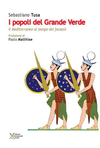 I popoli del Grande Verde. Il Mediterraneo al tempo dei faraoni - Sebastiano Tusa - Libro Ediz. Storia e Studi Sociali 2018 | Libraccio.it