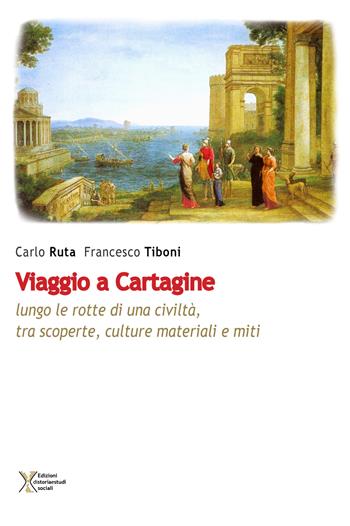 Viaggio a Cartagine. Lungo le rotte di una civiltà, tra scoperte, culture materiali e miti - Carlo Ruta, Francesco Tiboni - Libro Ediz. Storia e Studi Sociali 2018 | Libraccio.it