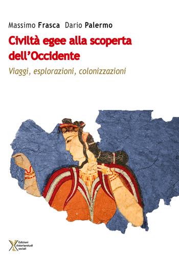 Civiltà egee alla scoperta dell'Occidente. Viaggi, esplorazioni, colonizzazioni - Massimo Frasca, Dario Palermo - Libro Ediz. Storia e Studi Sociali 2019 | Libraccio.it