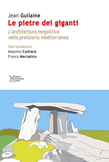 Le pietre dei giganti. L'architettura megalitica nella preistoria mediterranea - Jean Guilaine - Libro Ediz. Storia e Studi Sociali 2019 | Libraccio.it