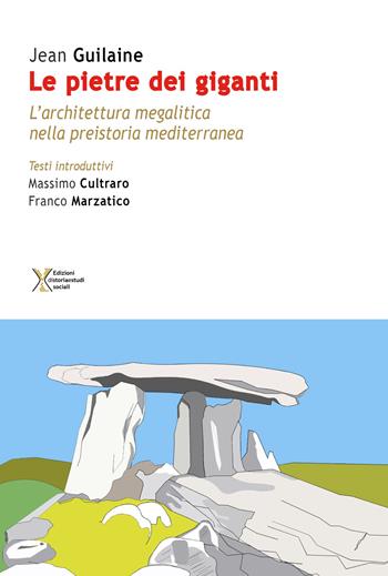 Le pietre dei giganti. L'architettura megalitica nella preistoria mediterranea - Jean Guilaine - Libro Ediz. Storia e Studi Sociali 2019 | Libraccio.it