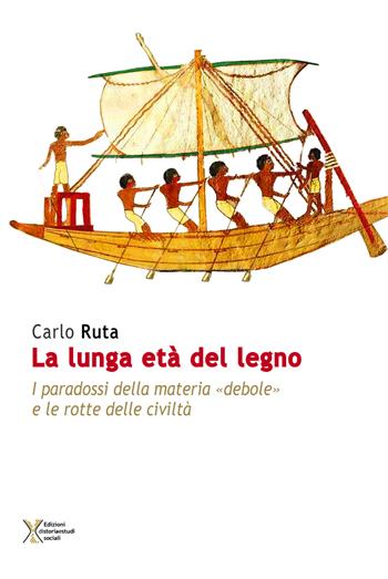 La lunga età del legno. I paradossi della materia «debole» e le rotte delle civiltà - Carlo Ruta - Libro Ediz. Storia e Studi Sociali 2020 | Libraccio.it