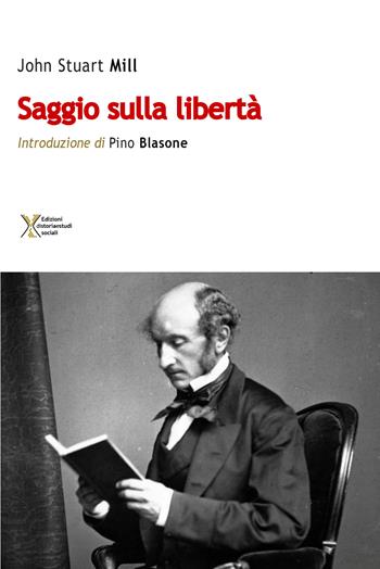 Saggio sulla libertà - John Stuart Mill - Libro Ediz. Storia e Studi Sociali 2020 | Libraccio.it