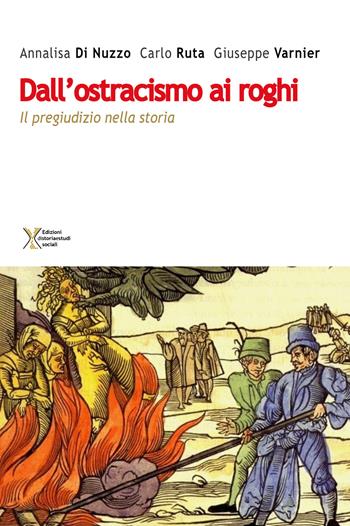 Dall'ostracismo ai roghi. Il pregiudizio nella storia - Annalisa Di Nuzzo, Giuseppe Varnier, Carlo Ruta - Libro Ediz. Storia e Studi Sociali 2021, Mediterraneo e storia | Libraccio.it