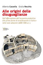 All'origine delle disuguaglianze. Dall'affermazione dell'economia produttiva alle prime forme di stratificazione in Italia e nelle isole adiacenti (6000-1000 a.C.)