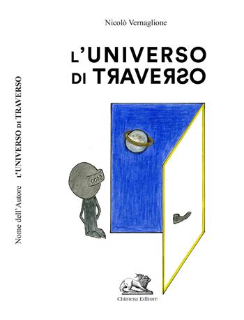 L' universo di traverso - Nicolò Vernaglione - Libro Chimera 2017 | Libraccio.it
