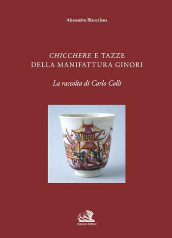 Chicchere e tazze della manifattura Ginori - Alessandro Biancalana - Libro Chimera 2021 | Libraccio.it