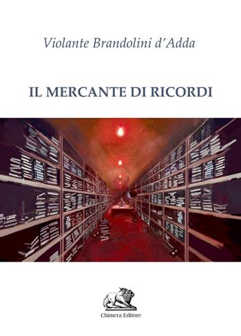 Il mercante di ricordi - Violante Brandolini D'Adda - Libro Chimera 2021 | Libraccio.it