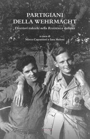 Partigiani della Wehrmacht. Disertori tedeschi nella Resistenza italiana  - Libro Le Piccole Pagine 2021, Tracce scoperte | Libraccio.it